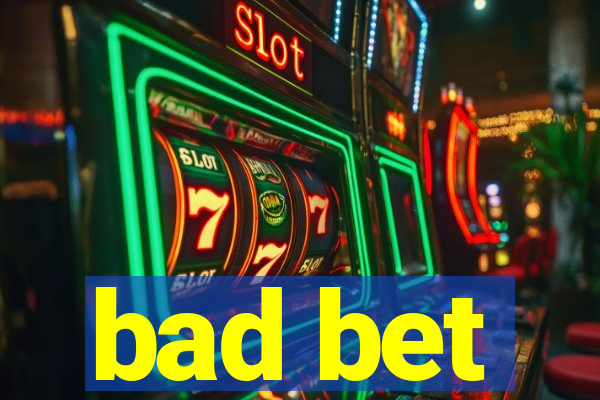 bad bet